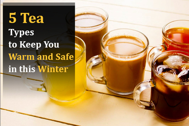 5 Tea Types to Keep You Warm and Safe in this Winter