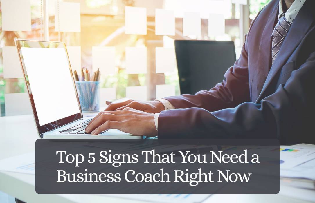 Top 5 Signs That You Need a Business Coach Right Now