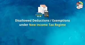 Disallowed Deductions / Exemptions under New Income Tax Regime
